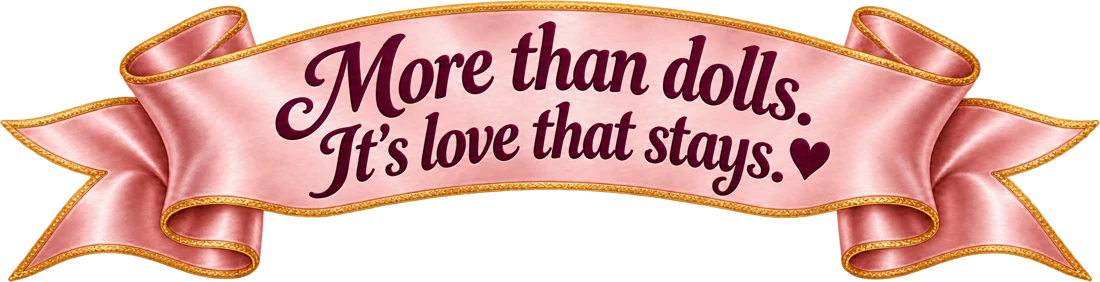 More than dolls. It’s love that stays.